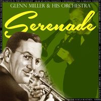 Glenn Miller & His Orchestra - Serenade