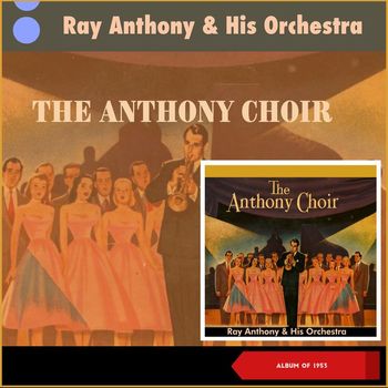 Ray Anthony & His Orchestra - The Anthony Choir (Album of 1953)