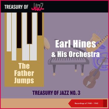 Earl Hines & His Orchestra - The Father Jumps - Treasury Of Jazz No. 3 (Recordings of 1940 - 1942)