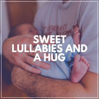 Relaxing Baby Sleeping Songs - Sweet Lullabies and a Hug