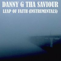 Danny G Tha Saviour - Leap of Faith (Instrumentals)