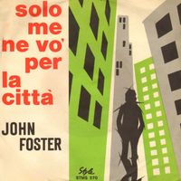 John Foster - In cerca di te (Solo me ne vò per la città)