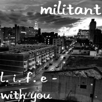 Militant - L. I. F. E - With You