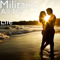 Militant - All My Life