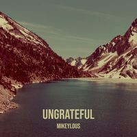 Mikeylous - Ungrateful (Explicit)
