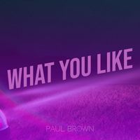 Paul Brown - What You Like