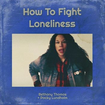 Bethany Thomas & Packy Lundholm - How to Fight Loneliness