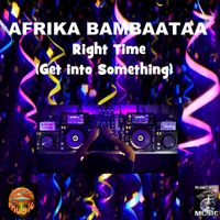 Afrika Bambaataa - Right Time (Get into Something)