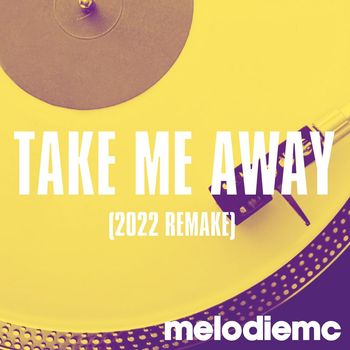 Melodie MC - Take Me Away (2022 Remake)