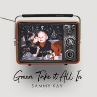 Sammy Kay - Gonna Take It All In