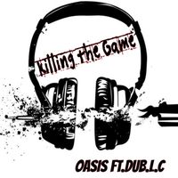 Oasis - Killing the Game (feat. Dub.L.C) (Explicit)