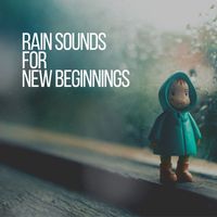 Relaxing Rain - Rain Sounds for New Beginnings