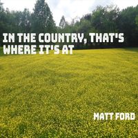 Matt Ford - In the Country, That's Where It's At