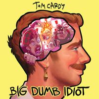 Tom Cardy - Big Dumb Idiot (Explicit)