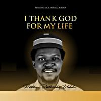 Peter Patrick Udoh - I Thank God For My Life