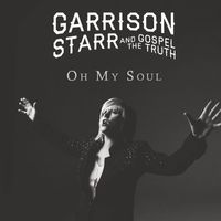 Garrison Starr, The Gospel Truth - Oh My Soul (Album Version)