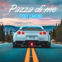 TONY CAPONE - PAZZA DI ME