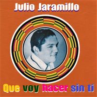 Julio Jaramillo - Que Voy Hacer Sin Ti