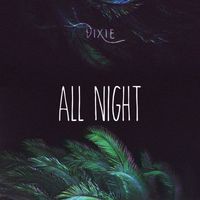 Dixie - All Night