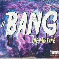 Bang! - #BANGTheMixtape (Explicit)