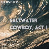 The Dwellers - Saltwater Cowboy, Act I