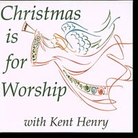 Kent Henry - Christmas Is for Worship