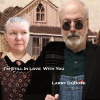 Larry Dubose - I'm Still in Love with You