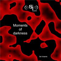 be insane - Moments of darkness