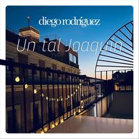 Diego Rodríguez - Un Tal Joaquín