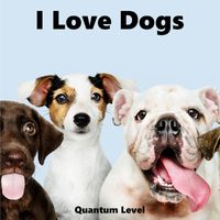 Quantum Level - I Love Dogs
