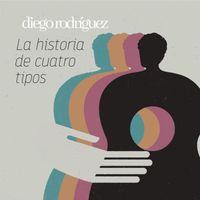 Diego Rodríguez - La Historia de Cuatro Tipos