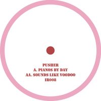 Pusher - Pianos By Day / Sounds Like Voodoo