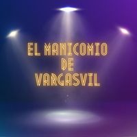 El Manicomio De Vargasvil - El Manicomio de Vargasvil