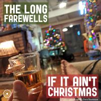 The Long Farewells - If It Ain't Christmas