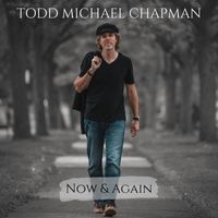 Todd Michael Chapman - Now & Again