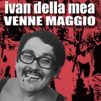 Ivan Della Mea - Venne Maggio (Il rosso è diventato giallo / La Balorda)