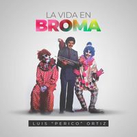 Luis "Perico" Ortiz - La Vida en Broma