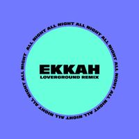 Ekkah - All Night (Loverground Remix)