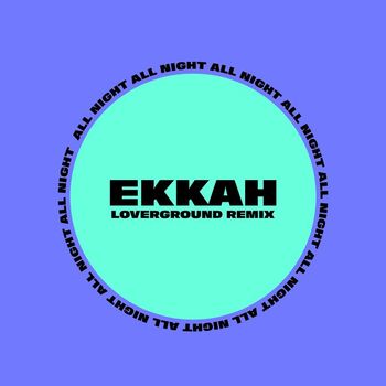 Ekkah - All Night (Loverground Remix)