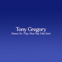 Tony Gregory - Dance On / Day After Day (Hey Sun)