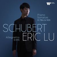 Eric Lu - Schubert: Piano Sonatas D. 784 & 959