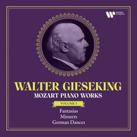 Walter Gieseking - Mozart: Piano Works, Vol. 3. Fantasias, Minuets & German Dances