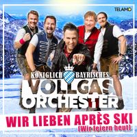 Königlich Bayrisches Vollgas Orchester - Wir lieben Après Ski (Wir feiern heut)