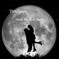 Tuuligan - Hold Me Close Baby