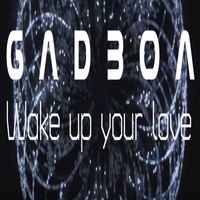 Gadboa - Wake Up Your Love