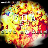 Anti-P.L.U.R - G.O.A (Gift of Acid)