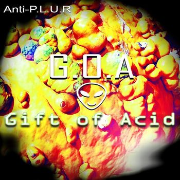 Anti-P.L.U.R - G.O.A (Gift of Acid)
