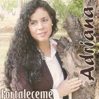 Adriana - Fortaleceme
