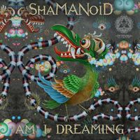 Shamanoid - Am I Dreaming