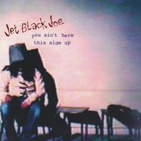 Jet Black Joe - You ain't here - This side up